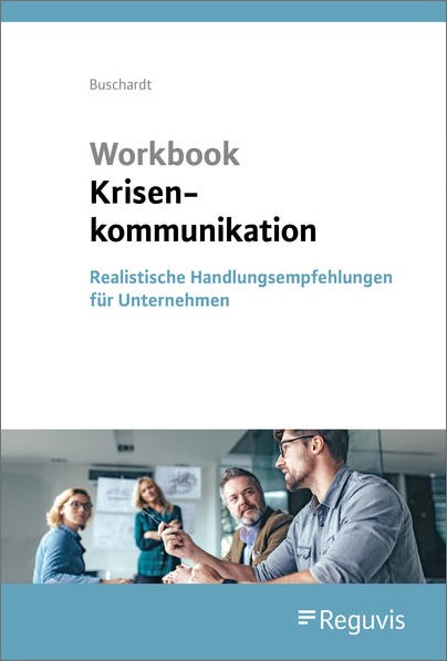 Workbook Krisenkommunikation Realistische Handlungsempfehlungen für Unternehmen